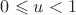 $0\leqslant u<1$