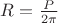 $R = \frac{P}{2\pi}$