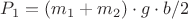 $P_1=(m_1+m_2)\cdot g\cdot b/2$