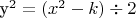 y^2 = (x^2  \divk - k) \div2
