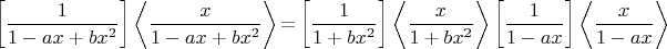 $$\left[\frac1{1-ax+bx^2}\right]\left<\frac{x}{1-ax+bx^2}\right>{=}\left[\frac1{1+bx^2}\right]\left<\frac{x}{1+bx^2}\right>\left[\frac1{1-ax}\right]\left<\frac{x}{1-ax}\right>$$