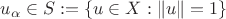 $u_\alpha\in S:=\{u\in X:\|u\|=1\}$