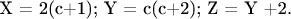 X = 2(c+1);   Y = c(c+2);   Z = Y +2.$