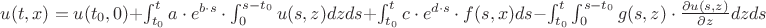 $u(t,x)=u(t_0, 0)+\int_{t_0}^{t}{a \cdot e^{b \cdot s} \cdot \int_{0}^{s-t_0}{u(s,z)dz}ds}+\int_{t_0}^{t}{c \cdot e^{d \cdot s} \cdot f(s,x)ds}-\int_{t_0}^{t}{\int_{0}^{s-t_0}{g(s,z) \cdot \frac{\partial u(s,z)}{\partial z}dz} ds}$