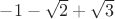 $-1-\sqrt2+\sqrt3$