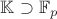 $\math \mathbb K \supset \mathbb F_p$