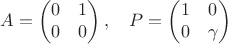 $$A=\begin{pmatrix}
 0 &1 \\
  0 & 0  \\
 \end{pmatrix},\quad P=\begin{pmatrix}
 1 &0 \\
  0 & \gamma  \\
 \end{pmatrix}$$