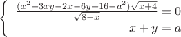 $$\left\{
\begin{array}{rcl}
 \frac{(x^2+3xy-2x-6y+16-a^2)\sqrt{x+4}}{\sqrt{8-x}}=0 \\
 x+y=a \\
\end{array}
\right.$$