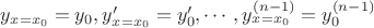 $y_{x=x_0}=y_0, y&rsquo;_{x=x_0}=y&rsquo;_0, \cdots, y^{(n-1)}_{x=x_0}=y^{(n-1)}_0$