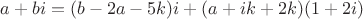 $a+bi=(b-2a-5k)i+(a+ik+2k)(1+2i)$