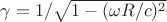 $\gamma=1/\sqrt{1-(\omega R/c)^2}$