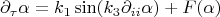 $$
\partial_\tau \alpha = k_1 \sin(k_3 \partial_{ii} \alpha)+F(\alpha)
$$