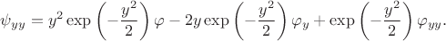 $$
\psi_{yy} = y^2  \exp \left( - \dfrac{y^2}{2} \right) \varphi - 2 y  \exp \left( - \dfrac{y^2}{2} \right) \varphi_y +  \exp \left( - \dfrac{y^2}{2} \right) \varphi_{yy}.
$$