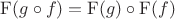 $\mathrm{F}(g \circ f)=\mathrm{F}(g) \circ \mathrm{F}(f)$