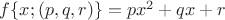 $f\{x;(p,q,r)\}=px^2+qx+r$