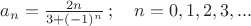 $a_n=\frac{2n}{3+(-1)^n} \, ; \quad n=0,1,2,3,...$