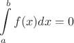 $$\int\limits_{a}^{b}f(x)dx = 0$$