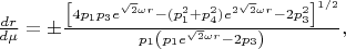 $\frac{dr}{d\mu}=\pm\frac{\left[4p_{1}p_{3}e^{\sqrt{2}\omega
r}-(p_1^{2}+p_{4}^2)e^{2\sqrt{2}\omega
r}-2p_{3}^2\right]^{1/2}}{p_{1}\left(p_{1}e^{\sqrt{2}\omega
r}-2p_{3}\right)},$