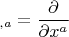 $$_{,a}=\frac{\partial}{\partial x^a}$$