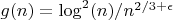 $g(n)=\log^2(n)/n^{2/3+\epsilon}$