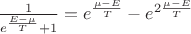 $\frac{1} { e^{ \frac{E - \mu}{T} } + 1 } = e^{ \frac{\mu - E}{T} } - e^{ 2 \frac{\mu - E}{T} }$