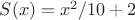 $S(x)=x^2/10+2$