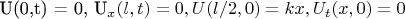U(0,t) = 0, 
U_x (l,t) = 0, 
U(l/2,0) = kx,
U_t (x,0) = 0