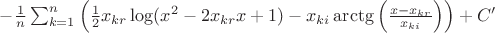 $-\frac{1}{n}\sum_{k=1}^n\left(\frac12 x_{kr}\log(x^2-2x_{kr}x+1)-x_{ki}\arctg\left(\frac{x-x_{kr}}{x_{ki}}\right)\right)+C'$