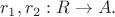 $r_1,r_2:R\to A.$