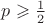$ p \geqslant \frac{1}{2}$