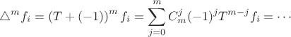 $$\triangle^m f_i =\left( T + (-1)\right)^m f_i =
  \sum_{j=0}^{m}C^j_m (-1)^j T^{m-j}f_i = \cdots$$