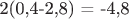 2(0,4-2,8) = -4,8