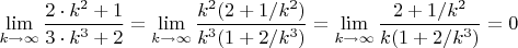 $\lim\limits_{k \to \infty}\dfrac{2\cdot k^2 + 1}{3\cdot k^3 +2}=\lim\limits_{k \to \infty}\dfrac{k^2(2 + 1/k^2)}{k^3(1 +2/k^3)}=\lim\limits_{k \to \infty}\dfrac{2 + 1/k^2}{k(1 +2/k^3)}=0$