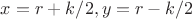 $x=r+k/2, y=r-k/2$ $x=r+k/2, y=r-k/2$