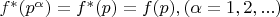 $f^*(p^{\alpha})=f^*(p)=f(p), (\alpha=1,2,...)$