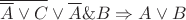 $ \overline{\overline{A} \vee C} \vee \overline{A} \& B \Rightarrow A \vee B$