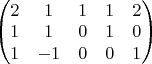 $ \begin{pmatrix} 2 & 1 & 1 & 1 & 2 \\
1 & 1 & 0 & 1 & 0 \\
1 & -1 & 0 & 0 & 1  \end{pmatrix}
$