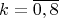 $$k=\overline{0,8}$$