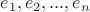 $e_1, e_2, ..., e_n$