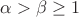 $\alpha > \beta\geq{1}$