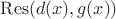 $\operatorname{Res}(d(x),g(x))$