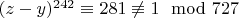 $(z - y) ^ {242}\equiv 281\not\equiv 1 \mod 727$