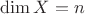$\dim X=n$