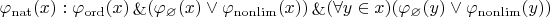 $\varphi_{\mathrm{nat}}(x) : \varphi_{\mathrm{ord}}(x) \mathop{\&} (\varphi_\varnothing(x) \vee \varphi_{\mathrm{nonlim}}(x)) \mathop{\&} (\forall y \in x)(\varphi_\varnothing(y) \vee \varphi_{\mathrm{nonlim}}(y))$