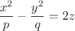 \[
\frac{{x^2 }}
{p} - \frac{{y^2 }}
{q} = 2z
\]