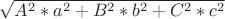 $ \sqrt{A^2*a^2+B^2*b^2+C^2*c^2}$