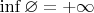 $\inf\varnothing = +\infty$