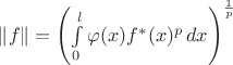 $\|f\| = \left(\int\limits_0^l \varphi(x)f^\ast(x)^p\,dx\right)^\frac{1}{p}$