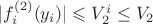$|f_i^{(2)}( y_i)| \leqslant V_2^i \leq V_2$ $|f_i^{(2)}( y_i)| \leqslant V_2^i \leq V_2$