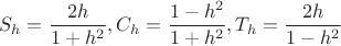 $$\[
S_h  = \frac{{2h}}{{1 + h^2 }},C_h  = \frac{{1 - h^2 }}{{1 + h^2 }},T_h  = \frac{{2h}}{{1 - h^2 }}
\]$